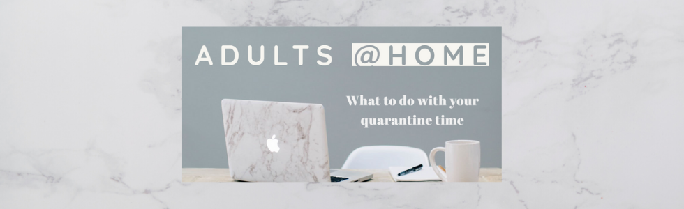 Adults at Home What to do with your quarantine time