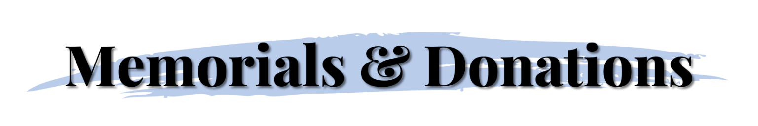 Memorials and Donations Header Memorials & Donations