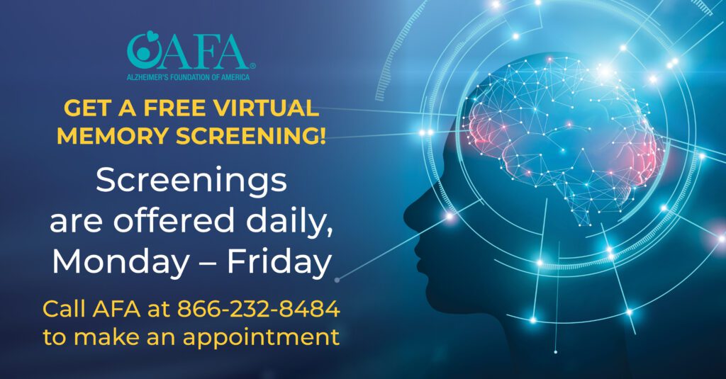 Alzheimer's Foundation of America Get a free virtual memory screening. Screenings are offered daily, Monday-Friday. Call AFA at 866-232-8484 to make an appointment